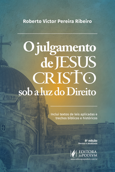 O julgamento de Jesus Cristo sob a luz do direito