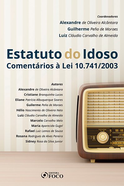 Estatuto do Idoso: comentários à lei 10.741/2003