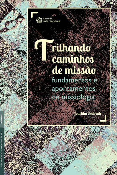 Trilhando caminhos de missão: fundamentos e apontamentos de missiologia