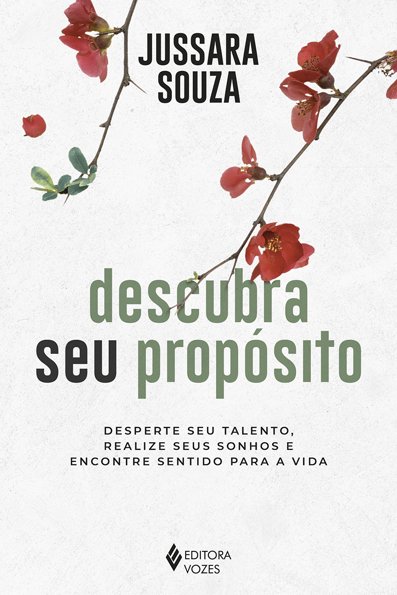 Descubra seu propósito: desperte seu talento, realize seus sonhos e encont...