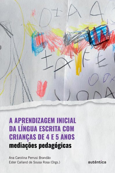 A aprendizagem inicial da língua escrita com crianças de 4 e 5 anos: media...