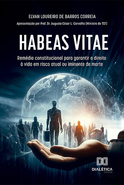 Habeas vitae: remédio constitucional para garantir o direito à vida em ris...