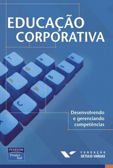 Educação corporativa: desenvolvendo e gerenciando competências