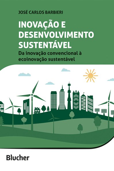 Inovação e desenvolvimento sustentável: da inovação convencional à ecoinov...