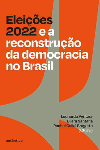 Eleições 2022 e a reconstrução da democracia no Brasil