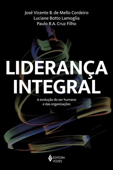 Liderança integral a evolução do ser humano e das organizações