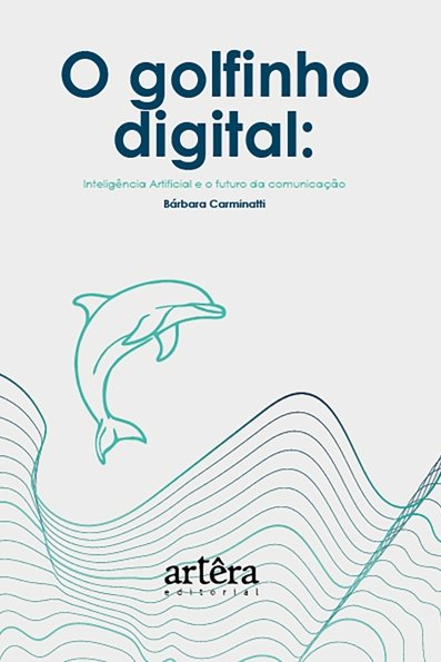 O golfinho digital: inteligência artificial e o futuro da comunicação