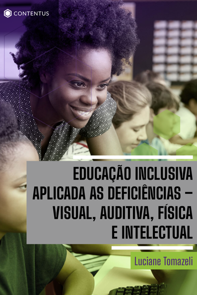 Educação inclusiva aplicada às deficiências visual, auditiva, física e
