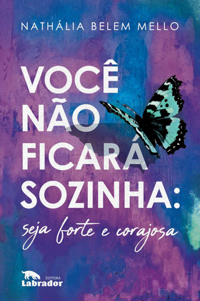 Você não ficará sozinha: seja forte e corajosa