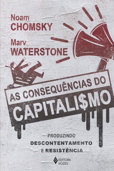 As consequências do capitalismo produzindo descontentamento e resistência