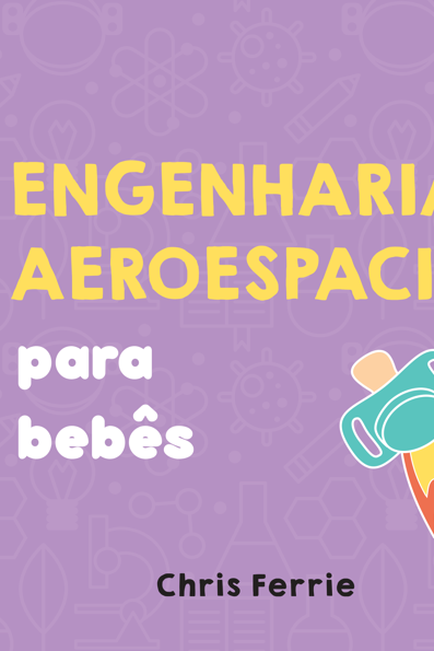 Engenharia aeroespacial para bebês