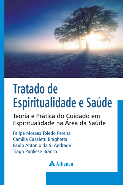 Tratado de espiritualidade e saúde: teoria e prática do cuidado em espirit...