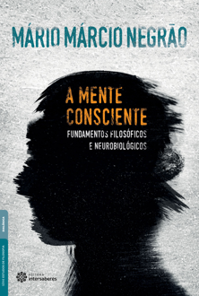 A mente consciente: fundamentos filosóficos e neurobiológicos