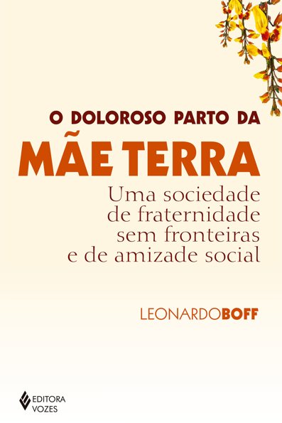 O doloroso parto da mãe terra: uma sociedade de fraternidade sem fronteira...