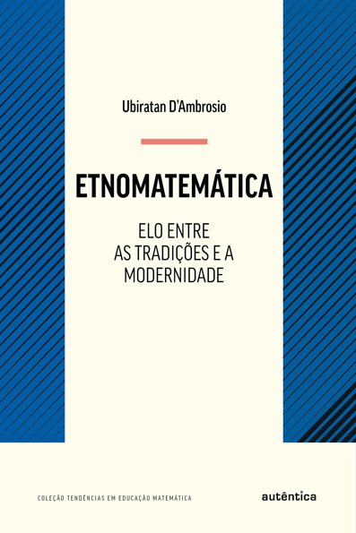 Etnomatemática: elo entre as tradições e a modernidade