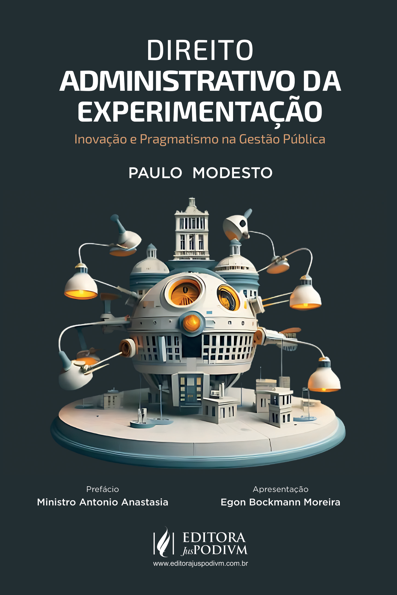 Direito administrativo da experimentação: inovação e pragmatismo na gestão...