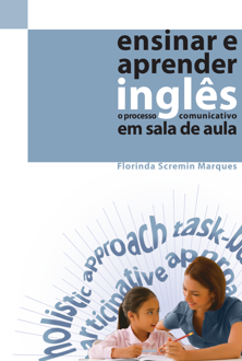 Ensinar e aprender inglês: o processo comunicativo em sala de aula