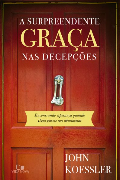 A surpreendente graça nas decepções encontrando esperança quando Deus parec