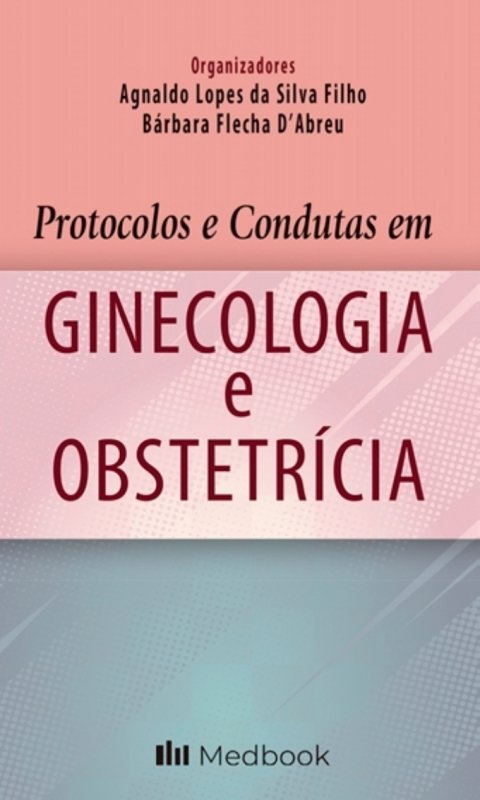 Protocolos e condutas em ginecologia e obstetrícia