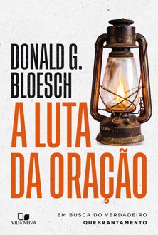 A luta da oração: em busca do verdadeiro quebrantamento