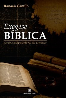 Exegese Bíblica: Por uma interpretação fiel das escrituras