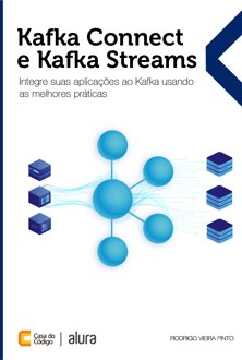 Kafka Connect e Kafka Streams: integre suas aplicações ao Kafka usando as melh