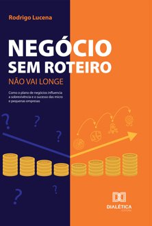 Negócio sem roteiro não vai longe: como o plano de negócios influencia a sobre
