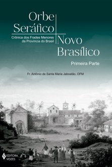 Orbe Seráfico, Novo Brasílico: crônica dos frades menores da Província do Bras