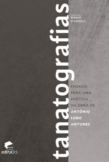 Tanatografias: ensaios para uma poética da obra de António Lobo Antunes