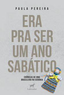 Era pra ser um ano sabático: Crônicas de uma brasileira na Ucrânia