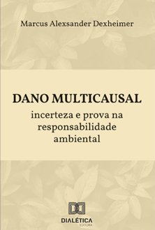 Dano multicausal: incerteza e prova na responsabilidade ambiental