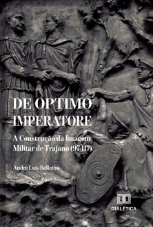 De Optimo Imperatore: a construção da imagem militar de Trajano (97-117)